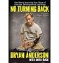 No Turning Back: One Man's Inspiring True Story of Courage, Determination, and Hope [ NO TURNING BACK: ONE MAN'S INSPIRING TRUE STORY OF COURAGE, DETERMINATION, AND HOPE ] by Anderson, Bryan (Author) Nov-01-2011 [ Hardcover ]