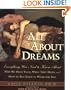 All About Dreams: Everything You Need To Know About *Why We Have Them *What They Mean *and How To Put Them To Work for You