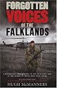Forgotten Voices of the Falklands: The Real Story of the Falklands War in the Words of Those Who Were There