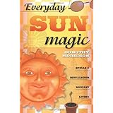 Everyday Sun Magic: Spells and Rituals for Radiant Living (Everyday Series)