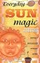 Everyday Sun Magic: Spells and Rituals for Radiant Living