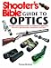 Shooter's Bible Guide to Optics: The Most Comprehensive Guide Ever Published on Riflescopes, Binoculars, Spotting Scopes, Rangefinders, and More