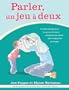 Parler, UN Jeu a Deux: Comment Aider Votre Enfant  a Communiquer Guide Du Parent