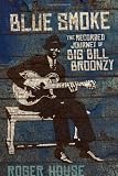 Blue Smoke: The Recorded Journey of Big Bill Broonzy (LSU Press Paperback Original)