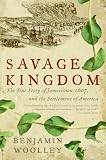 Savage Kingdom: The True Story of Jamestown, 1607, and the Settlement of America