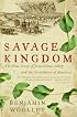 Savage Kingdom: The True Story of Jamestown, 1607, and the Settlement of America