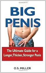 Big Penis: The Ultimate Guide for a Longer, Thicker, Stronger Penis