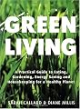 Green Living: A Practical Guide to Eating, Gardening, Energy Saving and Housekeeping for a Healthy Planet