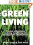 Green Living: A Practical Guide to Eating, Gardening, Energy Saving and Ho