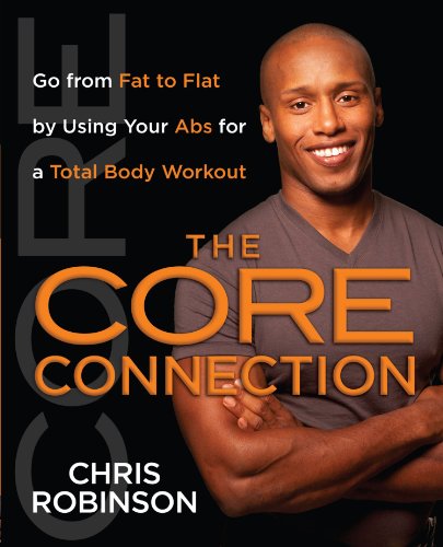 The Core Connection: Go from Fat to Flat by Using Your Abs for
