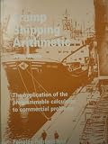 Tramp shipping arithmetic : the application of the programmable calculator to commercial problems