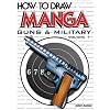 How To Draw Manga: Guns & Military (Volume 1) (How to Draw Manga (Graphic-Sha Numbered))
