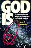 God is : a scientist shows why it makes sense to believe in God