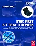 BTEC First ICT practitioners : core units and selected specialist units for the BTEC First Certificate and Diploma for ICT practitioners