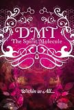 DMT: The Spirit Molecule