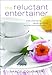 Reluctant Entertainer, The: Every Woman's Guide to Simple and Gracious Hospitality