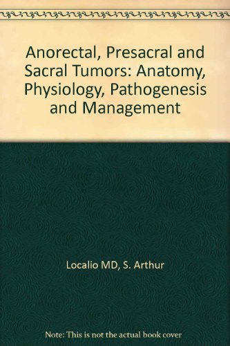 Anorectal, Presacral and Sacral Tumors: Anatomy, Physiology, Pathogenesis and Management