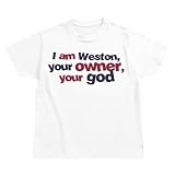 I Am Weston Your Owner, Your God Prénoms Masculins T-shirt Garçon (Blanc, tailles 2 - 14)