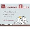 Grimmer Tales: A Wicked Collection of Happily Never After Stories