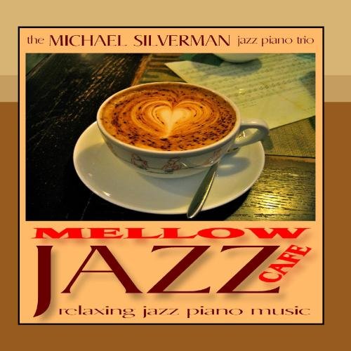 Mellow Jazz Cafe: Relaxing Jazz Piano Music by Michael Silverman