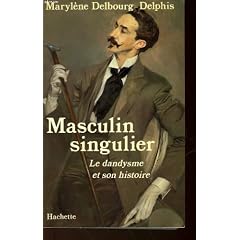 Masculin singulier - Le Dandysme et son histoire