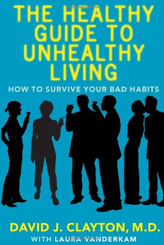 the healthy guide to unhealthy living how to survive your bad habits