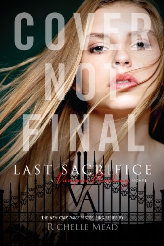 Last Sacrifice (Vampire Academy, Book 6)