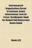 Environmental Organisations Based in Germany: Salem International, Fuck for Forest, Bundjugend, Bund Fr Umwelt Und Naturschutz Deutschland