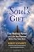 Your Soul's Gift: The Healing Power of the Life You Planned Before You Were Born