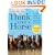 How to Think Like A Horse: The Essential Handbook for Understanding Why Horses Do What They Do