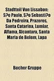 Stadtteil Von Lissabon: So Paulo, So Sebastio Da Pedreira, Prazeres, Santa Catarina, Lumiar, Alfama, Alc[ntara, Santa Maria de Belm, Lapa - 
