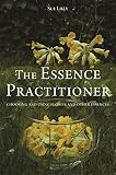 The essence practitioner : choosing and using flower and other essences