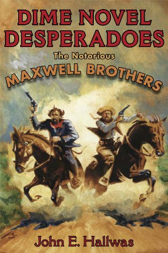 Dime Novel Desperadoes: The Notorious Maxwell Brothers