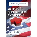 Medicare & the Patient Protection & Affordable Care Act (Health Care Issues, Costs and Access)'