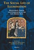 The social life of illumination : manuscripts, images, and communities in the Late Middle Ages