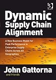 Dynamic supply chain alignment : a new business model for peak performance in enterprise supply chains across all geographies