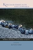 Korean Buddhist nuns and laywomen : hidden histories, enduring vitality