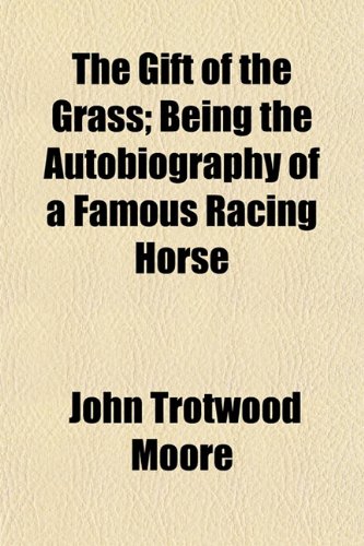 The Gift of the Grass; Being the Autobiography of a Famous Racing Horse