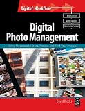 Digital Photo Management: Using Metadata to Store, Protect and Find Your Images (Digital Workflow)