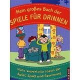 Mein gro&szlig;es Buch der Spiele f&uuml;r drinnen: Viele supertolle Ideen f&uuml;r Spiel, Spass und Spannung