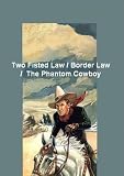 Two Fisted Law / Border Law / The Phantom Cowboy -A Western Heroes Triple Feature