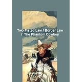 Two Fisted Law / Border Law / The Phantom Cowboy -A Western Heroes Triple Feature