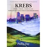 Krebs: Stahl, Strahl, Chemo Und Co. Vom Langen Ende Eines Schauerm�rchensvon "Phillip Day"