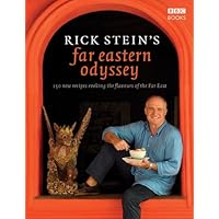 Rick Stein's Far Eastern Odyssey: 150 New Recipes Evoking the Flavours of the Far East