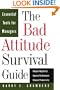 The Bad Attitude Survival Guide: Essential Tools For Managers