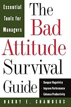 The Bad Attitude Survival Guide: Essential Tools for Managers