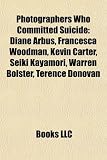 Photographers Who Committed Suicide: Diane Arbus, Francesca Woodman, Kevin Carter, Seiki Kayamori, Warren Bolster, Terence Donovan