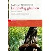 Leibhaftig glauben: Lebenskultur nach dem Evangelium