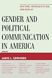 Gender and Political Communication in America: Rhetoric, Representation, and Display (Lexington Studies in Political Communication)