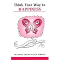 Think Your Way to Happiness (Overcoming common problems)